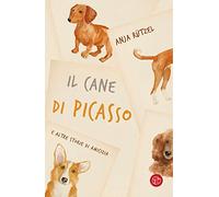 Il cane di Picasso e altre storie di amicizia - Rützel Anja