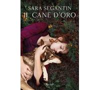 Sara Segantin – Il cane d'oro – Brossura (04/04/2023)