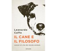 Il cane e il filosofo. Lezioni di vita dal mondo animale