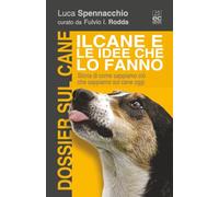 IL CANE E LE IDEE CHE LO FANNO: Storia di come sappiamo ciò che sappiamo sul cane oggi