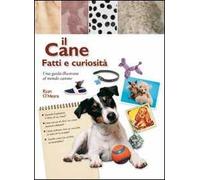 Il cane. Fatti e curiosità