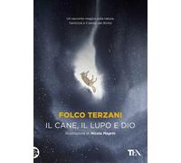 Il cane, il lupo e Dio [Paperback] Terzani, Folco and Magrin, Nicola