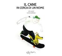 Il cane in cerca di un nome. Ediz. a colori