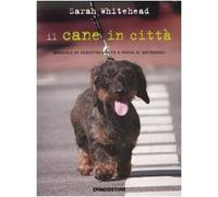 Il cane in città. Manuale di addestramento a prova di metropoli