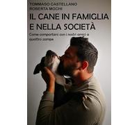 Il cane in famiglia e nella società. Come comportarsi con i nostri amici a quattro zampe