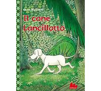Il cane Lancillotto. Ediz. a colori