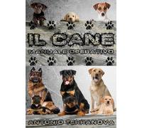 Il Cane - Manuale Operativo di Antonio Terranova, 2016, Youcanprint
