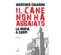 Libri Werther Cigarini - Il Cane Non Ha Abbaiato. La Mafia A Carpi