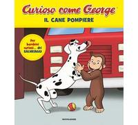 Il cane pompiere. Curioso come George. Ediz. a colori. Vol. 15