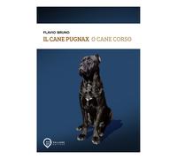 Il Cane Pugnax o Cane Corso - [Fallone Editore]