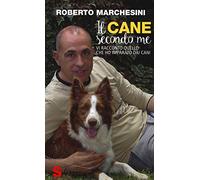 Il cane secondo me. Vi racconto quello che ho imparato dai cani