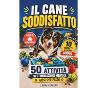 Il Cane Soddisfatto: Giochi mentali e stimolazione cognitiva: 50 attività a costo zero per cani ansiosi, reattivi o annoiati - anche in appartamento, anche con poco tempo.
