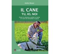 Il cane. Tu, io, noi. Come la relazione cambia la mente e il cuor