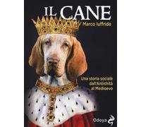 Il cane. Una storia sociale dall'Antichità al Medioevo