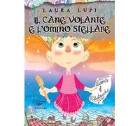 Il cane volante e l’omino stellare. Racconti e filastrocche. Ediz. illustrata