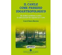 Il canile come presidio zooantropologico. Da struttura problema a centro di valorizzazione del rapporto con il cane. Ediz. illustrata