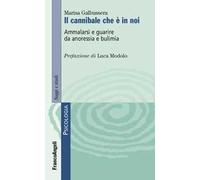 Il cannibale che è in noi. Ammalarsi e guarire da anoressia e bulimia