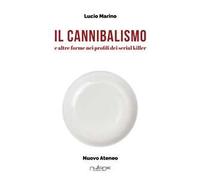 Il cannibalismo. E altre forme nei profili di serial killer