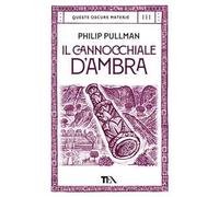 Il cannocchiale d'Ambra. Queste oscure materie. Vol. 3