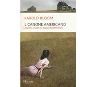 Il canone americano. Lo spirito creativo e la grande letteratura - Bloom Harold