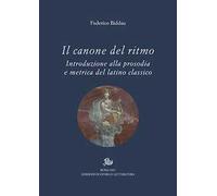 Il canone del ritmo. Introduzione alla prosodia e metrica del latino classico