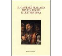 Il cantare italiano fra folklore e letteratura. Atti del Convegno internazionale (Zurigo, 23-25 giugno 2005)