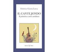 Il cante jondo. Il primitivo canto andaluso. Ediz. italiana e spagnola