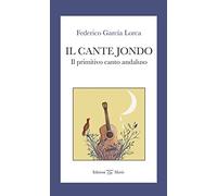 Il cante jondo. Il primitivo canto andaluso. Ediz. italiana e spagnola