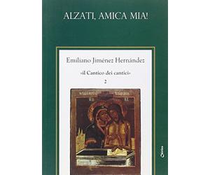 Il Cantico dei cantici. Alzati, amica mia! (Vol. 2)