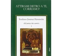 Il Cantico dei cantici. Attirami dietro a te, corriamo! (Vol. 1)