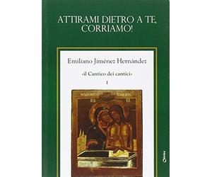 Il Cantico dei cantici. Attirami dietro a te, corriamo! (Vol. 1)