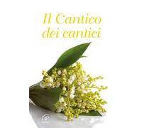 Il cantico dei cantici. Nuova ediz.