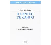 Il Cantico dei cantici. Polifonia di tenerezza sponsale