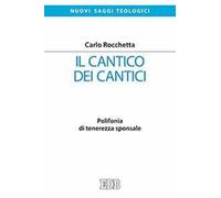Il Cantico dei cantici. Polifonia di tenerezza sponsale
