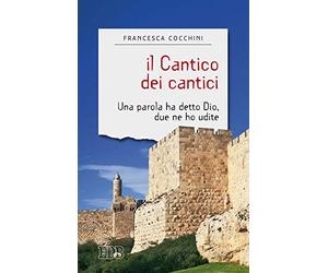 Il Cantico dei cantici. Una parola ha detto Dio, due ne ho udite