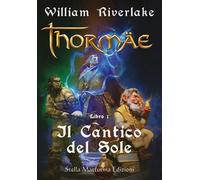 Il cantico del sole. Thormae Vol.1 di William Riverlake, G. Scarpa, 2018