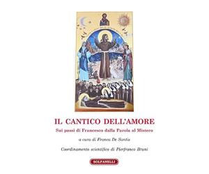 IL CANTICO DELL'AMORE Sui passi di Francesco dalla Parola al Mistero
