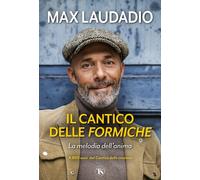 IL CANTICO DELLE FORMICHE. LA MELODIA DELL'ANIMA - LAUDADIO MAX - TS - TERRA