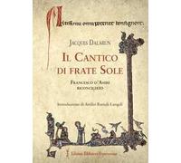 Il cantico di frate Sole. Francesco d'Assisi riconciliato