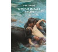 Il cantico solitario di Ulisse. Viaggio alla ricerca del senso della vita