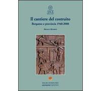 Il cantiere del costruito. Bergamo e provincia 1948-2008