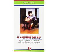 Il cantiere del sé. Sviluppo psichico e creatività nella psicoterapia del bambino