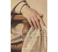 Il cantiere delle anime - Santoro Chiara