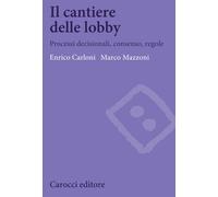 Il cantiere delle lobby. Processi decisionali, consenso, regole -