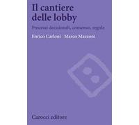 Il cantiere delle lobby. Processi decisionali, consenso, regole