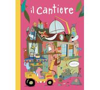 Il cantiere. Ediz. a colori