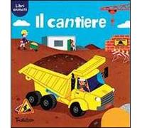 Il cantiere. Ediz. illustrata