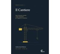 Il Cantiere: Figure, documenti, procedure e project management per l'ingegneria e l'architettura