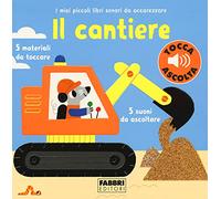 Billet Marion – Il cantiere. I miei piccoli libri sonori da accarezzare – Libro cartoné – Fabbri
