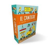 Il cantiere. La squadra si mette al lavoro! Ediz. a colori. Con cantiere da costruire